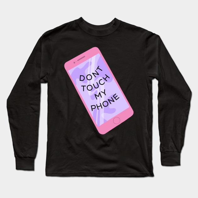 Dont touch my phone Long Sleeve T-Shirt by Dream Store